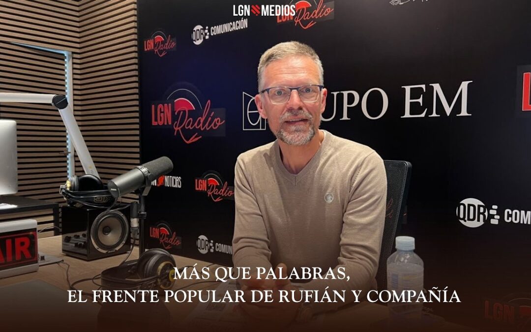 26/02/2026 – MÁS QUE PALABRAS – EL FRENTE POPULAR DE RUFIÁN Y COMPAÑÍA