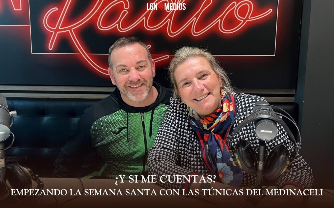 16/03/2026 ¿Y SI ME CUENTAS? – EMPEZANDO LA SEMANA SANTA CON LAS TÚNICAS DEL MEDINACELI