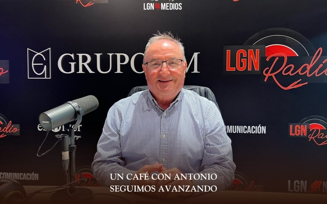 23/03/2026 UN CAFÉ CON ANTONIO – SEGUIMOS AVANZANDO