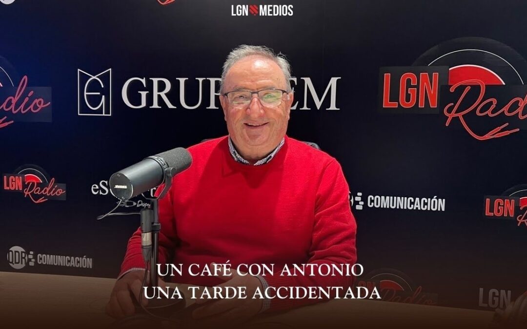 02/03/2026 UN CAFÉ CON ANTONIO – UNA TARDE ACCIDENTADA