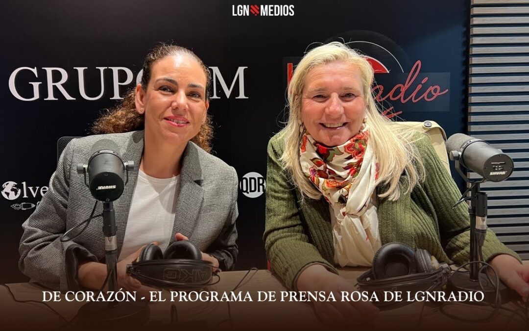 25/03/2026 DE CORAZÓN – EL PROGRAMA DE PRENSA ROSA DE LGNRADIO