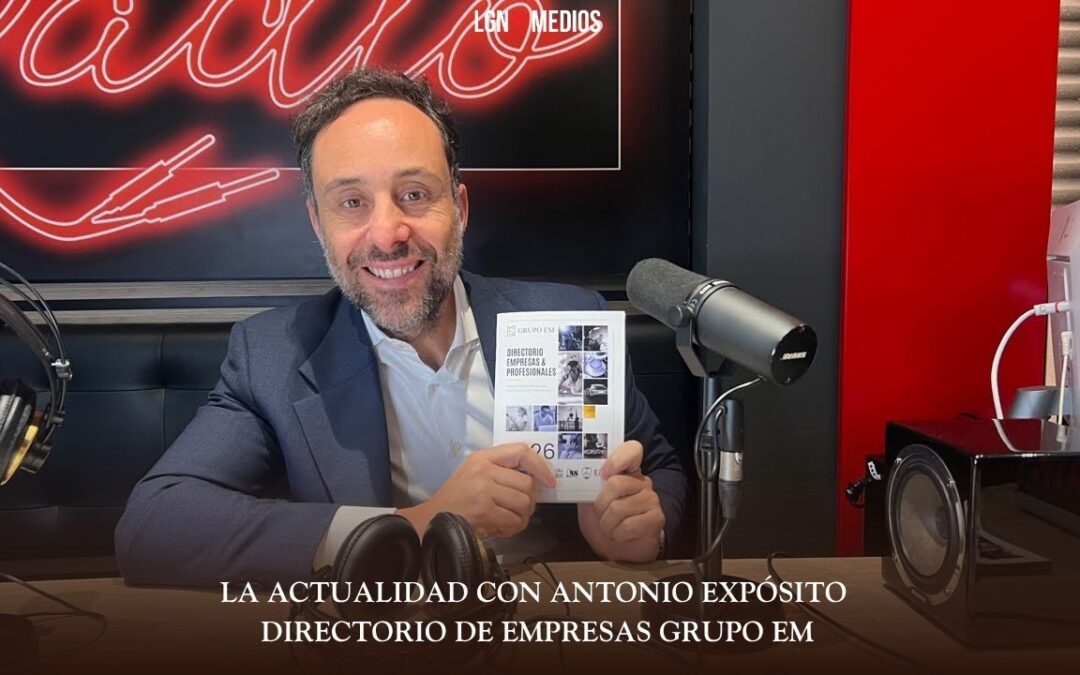 26/03/2026 LA ACTUALIDAD CON ANTONIO EXPÓSITO – DIRECTORIO DE EMPRESAS GRUPO EM
