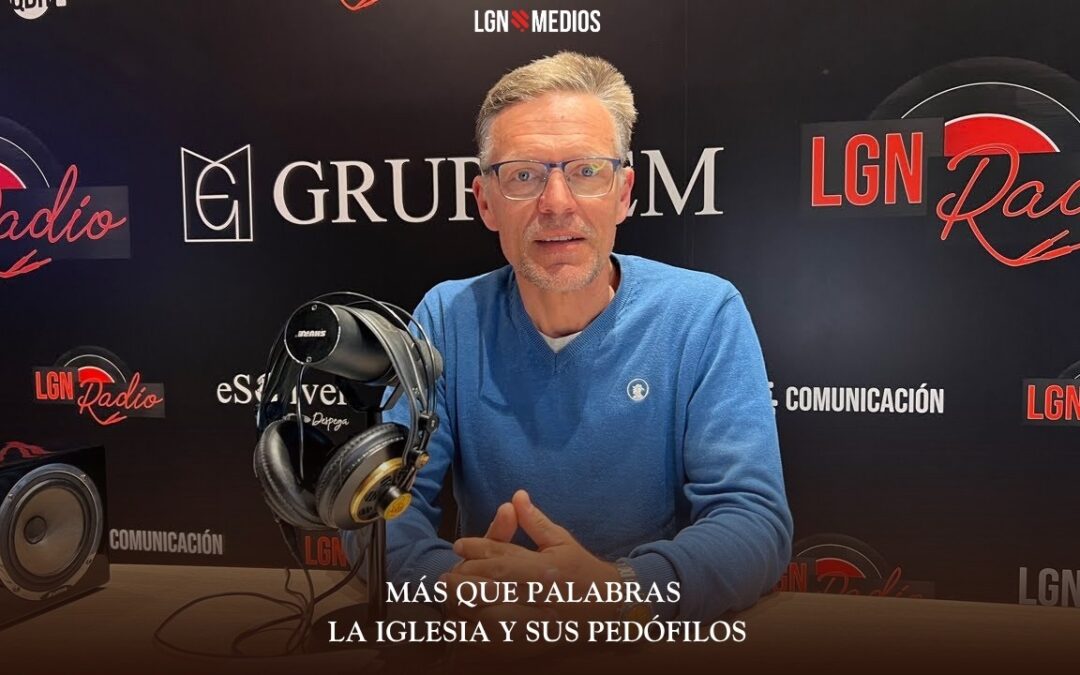 26/03/2026 MÁS QUE PALABRAS – LA IGLESIA Y SUS PEDÓFILOS