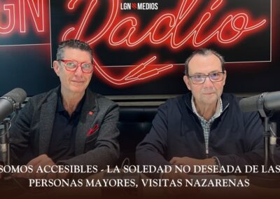 10/03/2026 SOMOS ACCESIBLES – LA SOLEDAD NO DESEADA DE LAS PERSONAS MAYORES, VISITAS NAZARENAS