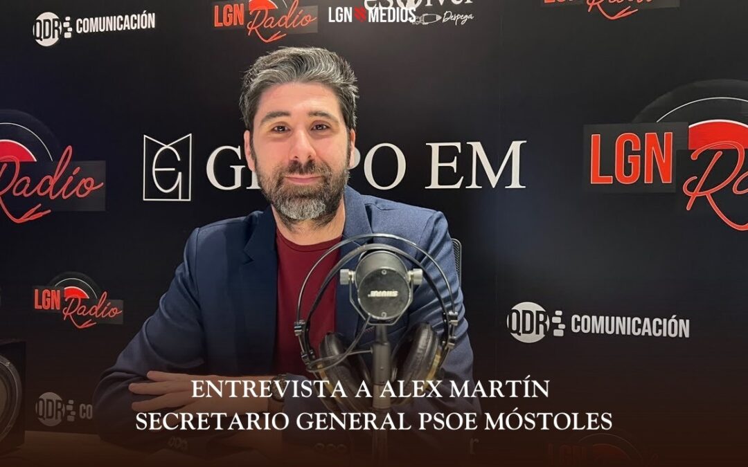 05/03/2026 ENTREVISTA A ALEX MARTÍN – SECRETARIO GENERAL PSOE MÓSTOLES
