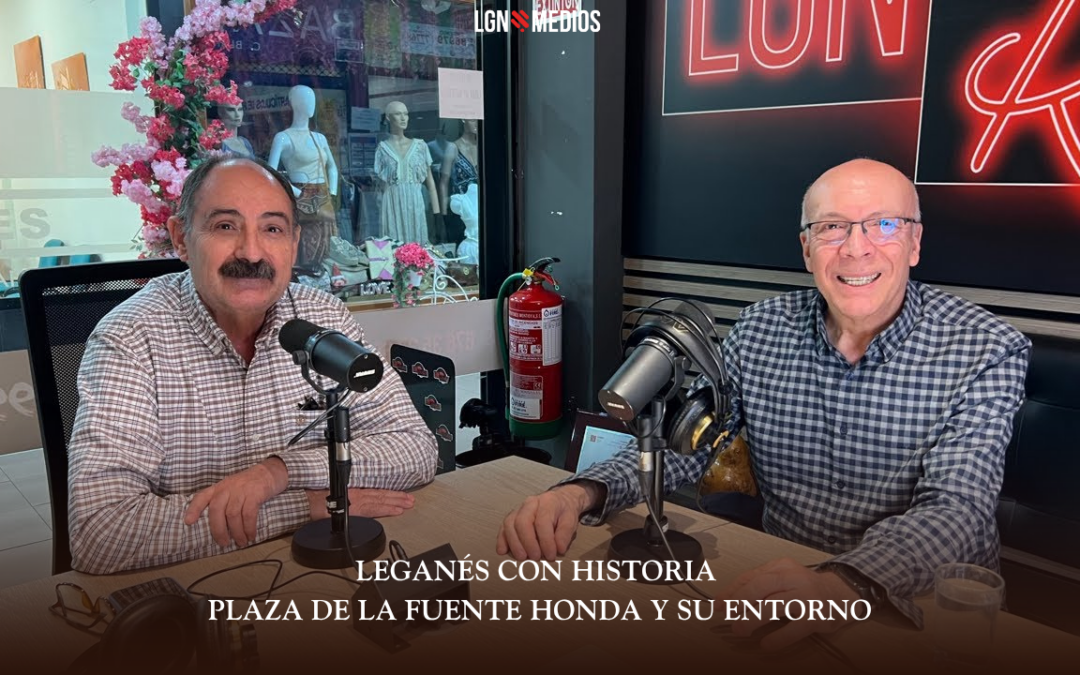 31/03/2026 LEGANÉS CON HISTORIA – PLAZA DE LA FUENTE HONDA Y SU ENTORNO