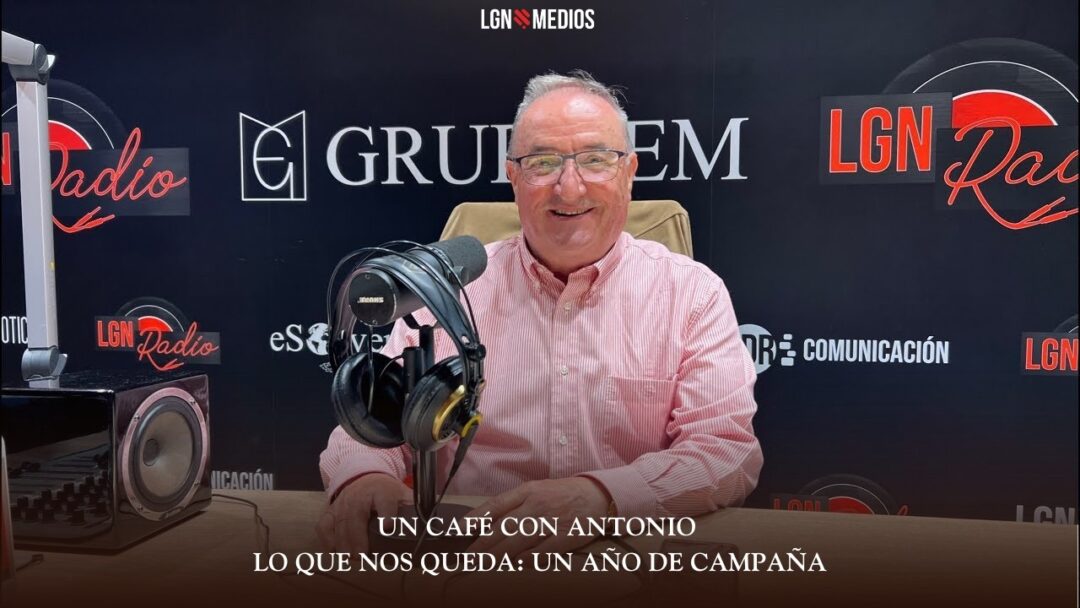 04/05/2026 UN CAFÉ CON ANTONIO – LO QUE NOS QUEDA: UN AÑO DE CAMPAÑA