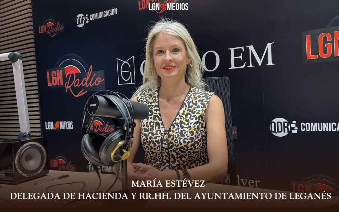 16/06/2026 MARÍA ESTÉVEZ – DELEGADA DE HACIENDA Y RR.HH. DEL AYUNTAMIENTO DE LEGANÉS