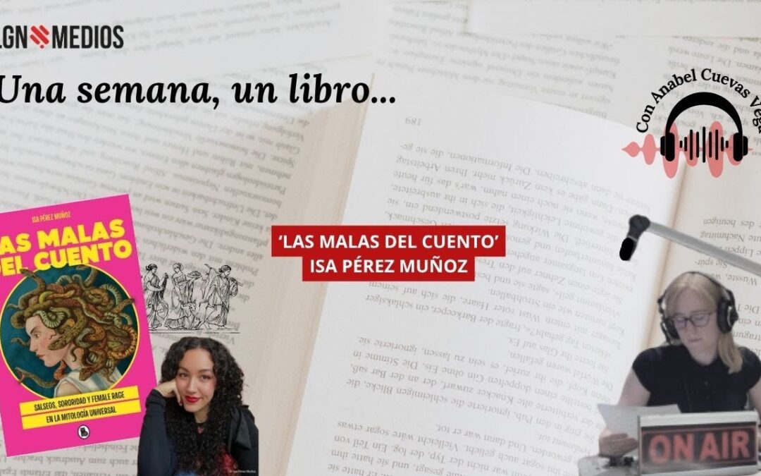 04/06/2026 UNA SEMANA, UN LIBRO… ‘LAS MALAS DEL CUENTO’ CON ISA PÉREZ MUÑOZ
