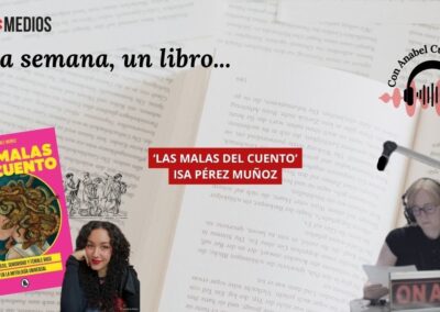 04/06/2026 UNA SEMANA, UN LIBRO… ‘LAS MALAS DEL CUENTO’ CON ISA PÉREZ MUÑOZ