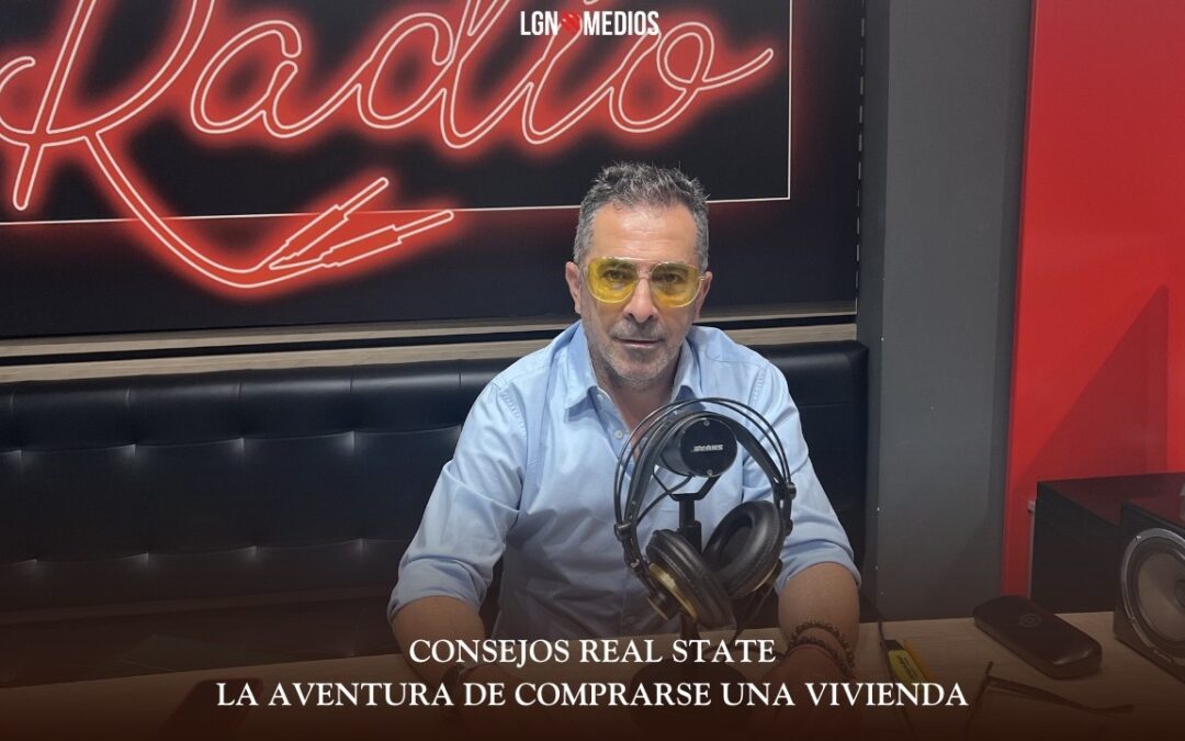 10/06/2026 CONSEJOS REAL ESTATE – LA AVENTURA DE COMPRARSE UNA VIVIENDA