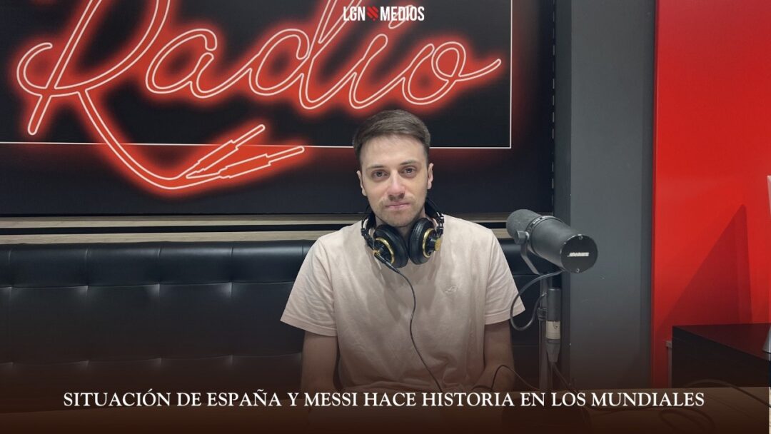 23/06/26 SITUACIÓN DE LA SELECCIÓN ESPAÑOLA Y MESSI HACE HISTORIA EN LOS MUNDIALES
