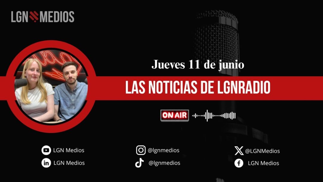 11/06/2026 EL INFORMATIVO DE LGNRADIO – ANABEL CUEVAS Y JORGE MONTORO