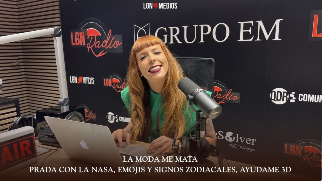 12/06/2026 LA MODA ME MATA – PRADA CON LA NASA, EMOJIS Y SIGNOS ZODIACALES, AYUDAME 3D