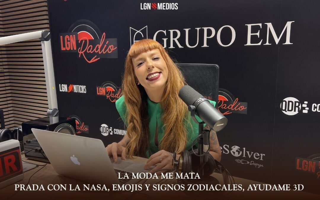 12/06/2026 LA MODA ME MATA – PRADA CON LA NASA, EMOJIS Y SIGNOS ZODIACALES, AYUDAME 3D