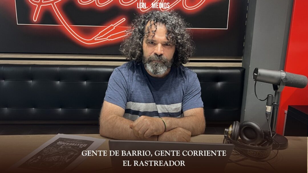 12/06/2026 GENTE DE BARRIO, GENTE CORRIENTE – EL RASTREADOR