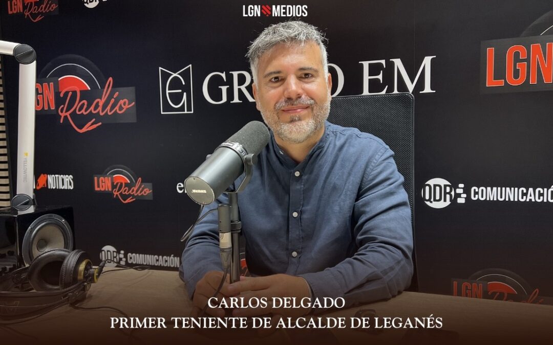 15-06.26 CARLOS DELGADO – PRIMER TENIENTE DE ALCALDE DE LEGANÉS