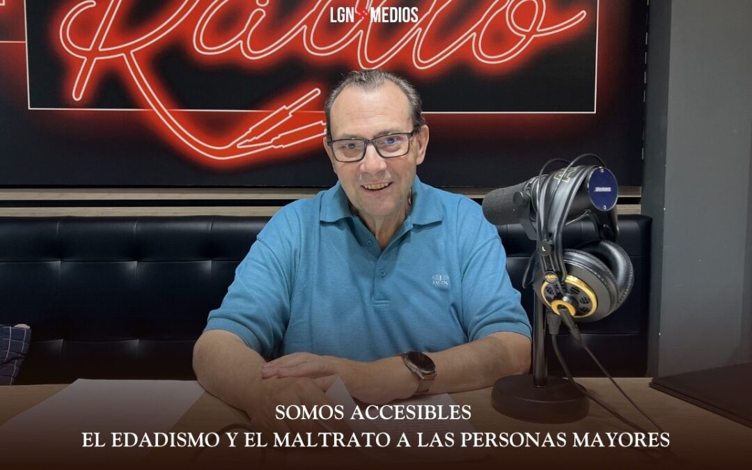 15-06-26 SOMOS ACCESIBLES – EL EDADISMO Y EL MALTRATO A LAS PERSONAS MAYORES