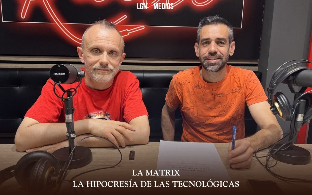 04/06/2026 LA MATRIX – LA HIPOCRESÍA DE LAS TECNOLÓGICAS