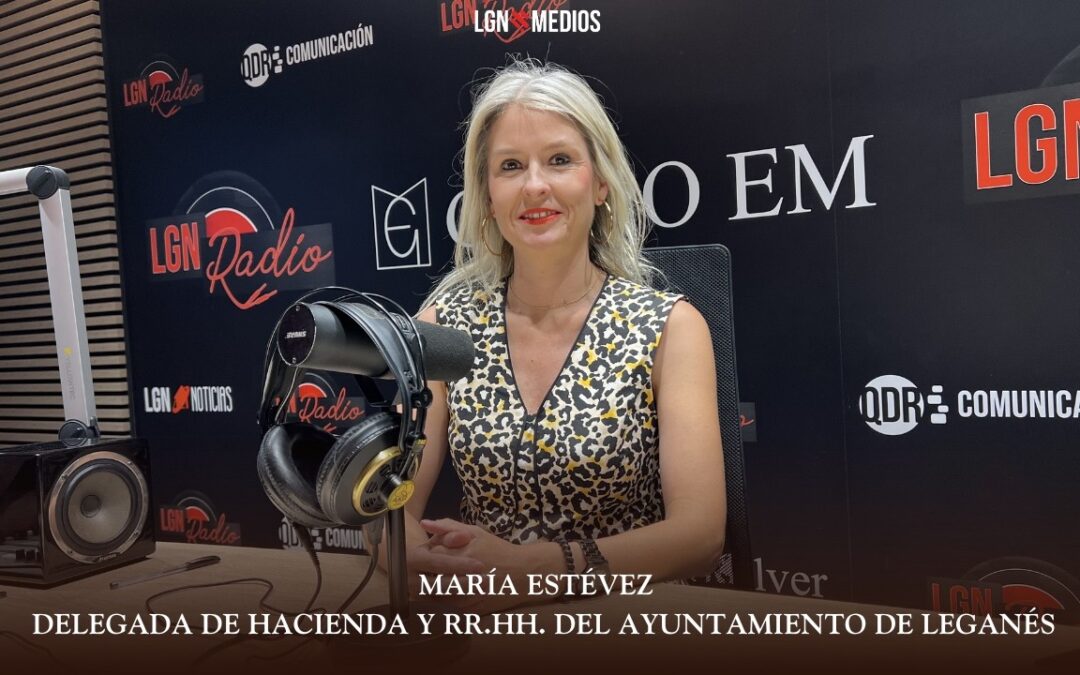16/06/2026 MARÍA ESTÉVEZ – DELEGADA DE HACIENDA Y RR.HH. DEL AYUNTAMIENTO DE LEGANÉS