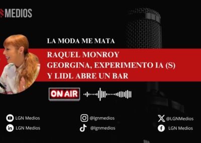 26/06/2026 LA MODA ME MATA – GEORGINA, EXPERIMENTO IA (S) Y LIDL ABRE UN BAR