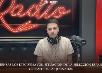 29/06/2026 COMIENZAN LOS DIECISEISAVOS, SITUACIÓN DE LA SELECCIÓN ESPAÑOLA Y REPASO DE LAS JORNADAS
