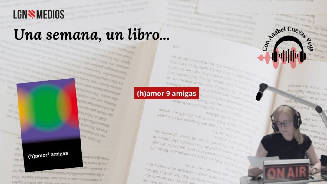 02/07/2026 UNA SEMANA, UN LIBRO – (H)AMOR⁹ AMIGAS