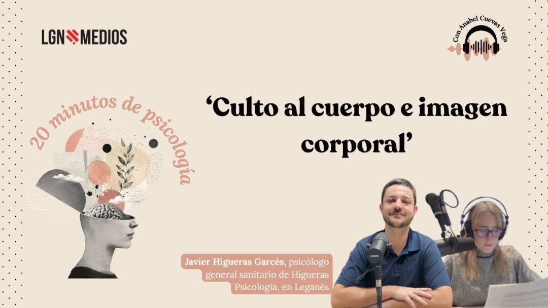 06/072026 20 MINUTOS DE PSICOLOGÍA – CULTO AL CUERPO CON JAVIER HIGUERAS GARCÉS