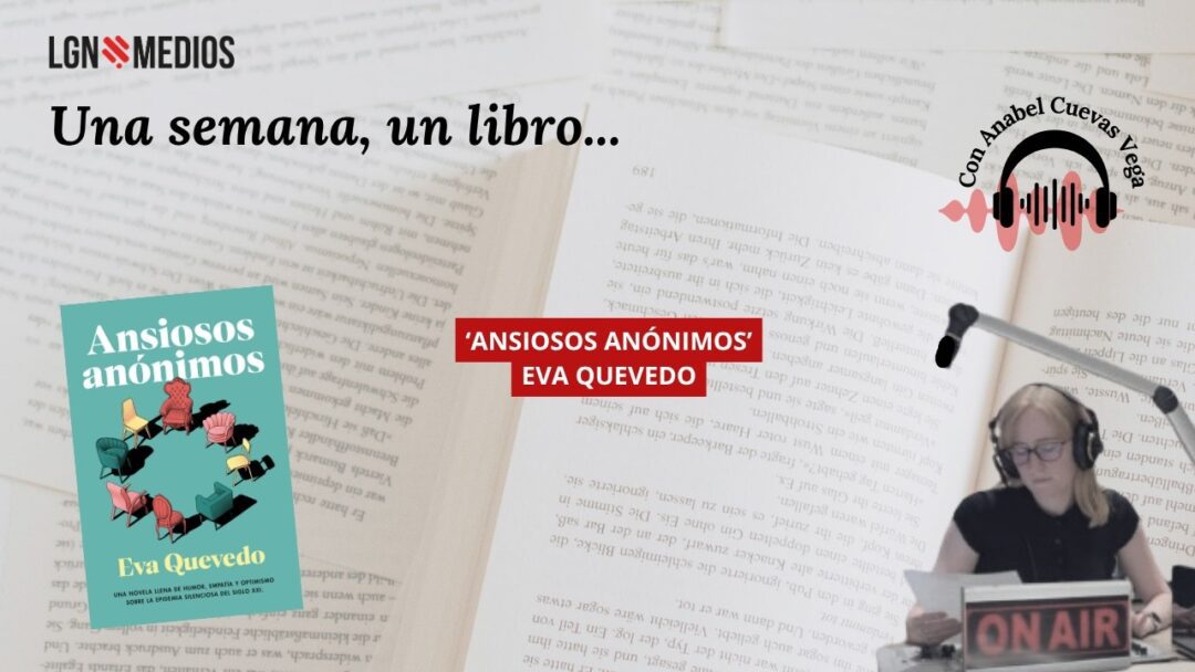 16/07/2026 UNA SEMANA, UN LIBRO – ‘ANSIOSOS ANÓNIMOS’ DE EVA QUEVEDO