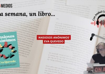 16/07/2026 UNA SEMANA, UN LIBRO – ‘ANSIOSOS ANÓNIMOS’ DE EVA QUEVEDO